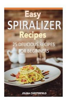 Paperback Easy Spiralizer Recipes: 25 Recipes for Beginners Book