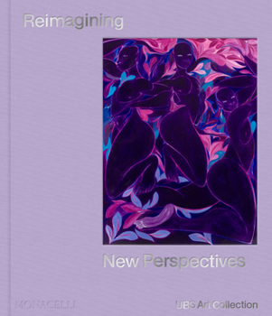 Hardcover Reimagining New Perspectives: The Latest Acquisitions by the UBS Art Collection Book