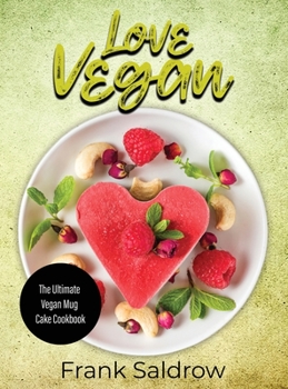 Love Vegan: The Ultimate Vegan Mug Cake Cookbook