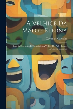 Paperback A velhice da Madre Eterna: Parodia excentrica e humoristica á Velhice do padre eterno de Guerra Junqueiro [Portuguese] Book