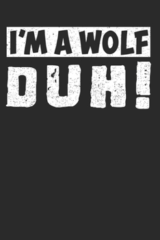 I’m a Wolf Duh!: Funny and Cute Wolf Composition Book, Journal, Diary, Notebook for Wolves lovers. Wide Ruled Blank Lined. Diary, Notepad. 6"x9" 120 ... Christmas, Kids, boys, girls, men and Women.