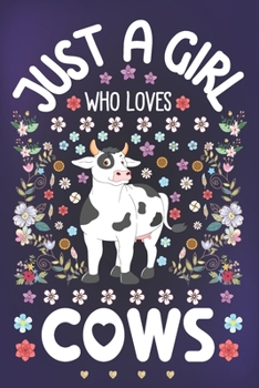 Paperback Just a Girl Who Loves Cows: Cows Notebook for Girls - Cute Cow Journal for Women ( 6" x 9" ) with Story Space - Animal Lover Gift Ideas for Her Book