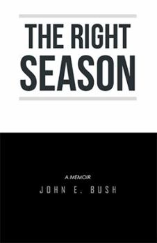 Paperback The Right Season: A Memoir: John E. Bush Book