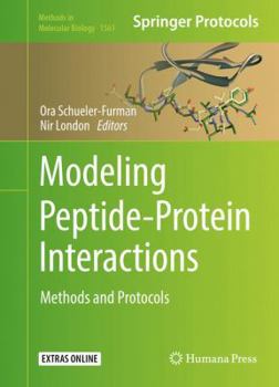 Modeling Peptide-Protein Interactions: Methods and Protocols - Book #1561 of the Methods in Molecular Biology