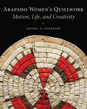 Paperback Arapaho Women's Quillwork: Motion, Life, and Creativity Book