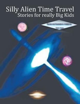 Paperback Silly Alien Time Travel Stories for Really Big Kids Book