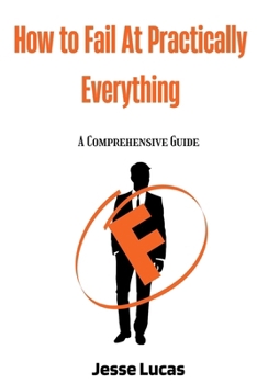 Paperback How To Fail At Practically Everything: A Comprehensive Guide Book