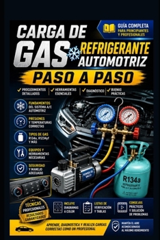 Carga de Gas Refrigerante Automotriz Paso a Paso (Mecanica Automotriz Especializada vol 1) (Spanish Edition)