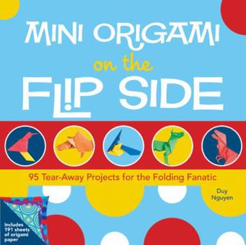 Hardcover Mini Origami on the Flip Side: 95 Tear-away Projects for the Folding Fanatic Book
