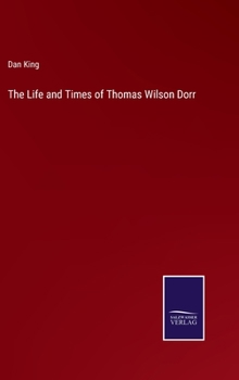 Hardcover The Life and Times of Thomas Wilson Dorr Book