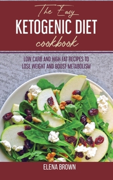 Hardcover The Easy Ketogenic Diet Cookbook: Low Carb And High Fat Recipes To Lose Weight And Boost Metabolism Book