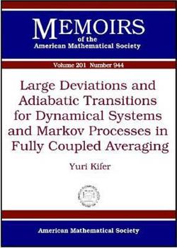 Paperback Large Deviations and Adiabatic Transitions for Dynamical Systems and Markov Processes in Fully Coupled Averaging (Memoirs of the American Mathematical Society) Book