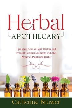 Paperback Herbal Apothecary: Tips and Tricks to Heal, Restore and Prevent Common Ailments with the Power of Plants and Herbs Book