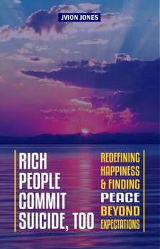 Paperback Rich People Commit Suicide, Too: Redefining Happiness and Finding Peace Beyond Expectations Book