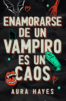 Enamorarse de un vampiro es un caos / Loving a Vampire is Total Chaos (Spanish Edition)