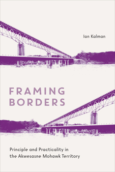 Hardcover Framing Borders: Principle and Practicality in the Akwesasne Mohawk Territory Book