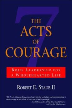 Paperback The 7 Acts of Courage: Bold Leadership for a Wholehearted Life Book