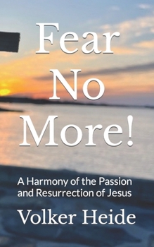 Paperback Fear No More!: A Harmony of the Passion and Resurrection of Jesus Book