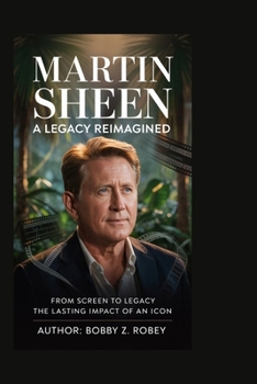 Martin Sheen: A Legacy Reimagined: From Screen to Legacy The Lasting Impact of an Icon