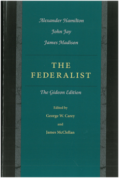 The Federalist: A Collection of Essays, Written in Favour of the New Constitution, as Agreed upon by the Federal Convention, September 17, 1787