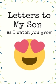 Letters to My Son As I watch you grow Love Letter Writing Journal: Lined Notebook / Journal Gift, 120 Pages, 6 x 9 inches , Personal Diary, Diary to Write, work, or home!.