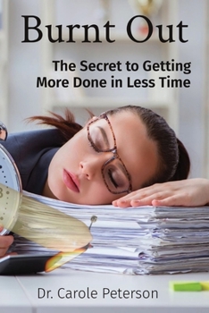 Paperback Burnt Out: The Secret to Getting More Done in Less Time Book