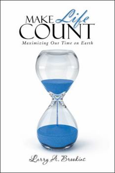Paperback Make Life Count: Maximizing Our Time on Earth Book