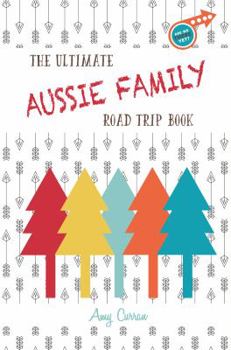 Paperback The Ultimate Aussie Family Road Trip Book