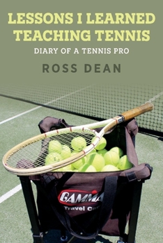 Paperback Lessons I Learned Teaching Tennis: Diary of a Tennis Pro Volume 1 Book