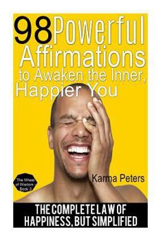 Paperback 98 Powerful Affirmations to Awake the Inner, Happier You: The Complete Law of Happiness, But Simplified Book