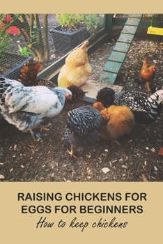 Paperback Raising Chickens for Eggs For Beginners: How to keep chickens: Raising Chickens for Eggs For Beginners Book