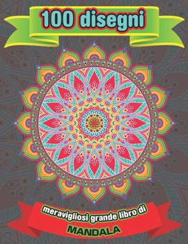 100 Disegni Meravigliosi Grande Libro Di Mandala: Un nuovo libro da colorare Mandela 100 Mandela per il relax e la gestione dello stress degli adulti