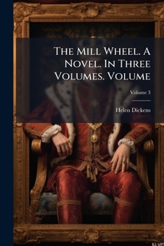 Paperback The Mill Wheel. A Novel. In Three Volumes. Volume; Volume 3 Book