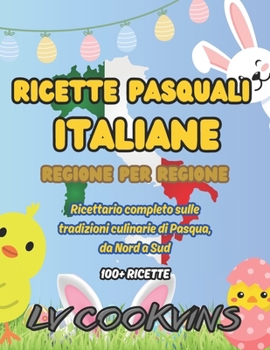RICETTE PASQUALI ITALIANE REGIONE PER REGIONE: Ricettario completo sulle tradizioni Pasquali, più di 100 ricette da Nord a Sud (Versione a colori) (Italian Edition)