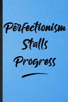Perfectionism Stalls Progress: Lined Notebook For Positive Motivation. Funny Ruled Journal For Support Faith Belief. Unique Student Teacher Blank ... Planner Great For Home School Office Writing