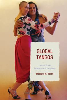 Hardcover Global Tangos: Travels in the Transnational Imaginary Book