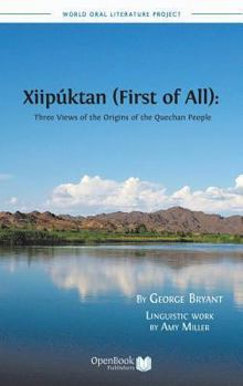 Hardcover Xiipuktan (First of All): Three Views of the Origins of the Quechan People Book