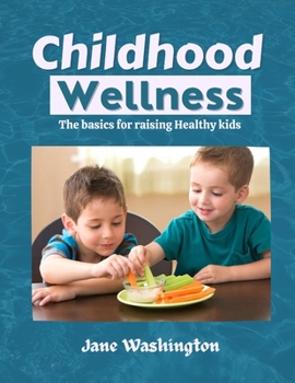 Paperback Childhood wellness: The basics for raising Healthy kids [Large Print] Book