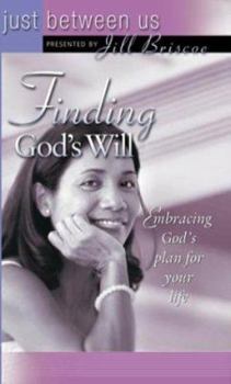 Finding God's Will: Embracing God's Plan for Your Life (Just Between Us)