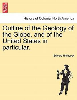 Paperback Outline of the Geology of the Globe, and of the United States in Particular. Second Edition. Book