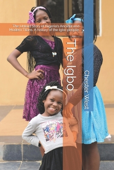 The Igbo: The Untold Story of Nigeria's Ancient and Modern Titans. A history of the Igbo people.