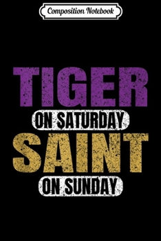 Composition Notebook: Tiger on Saturday Saint on Sunday Louisiana Gift Idea Funny Tank Top Journal/Notebook Blank Lined Ruled 6x9 100 Pages