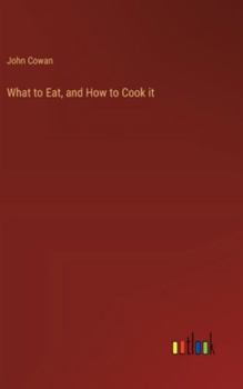 Hardcover What to Eat, and How to Cook it Book