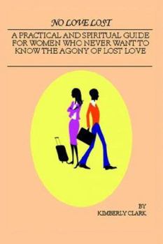 Paperback No Love Lost: A Practical and Spiritual Guide for Women Who Never Want to Know the Agony of Lost Love Book