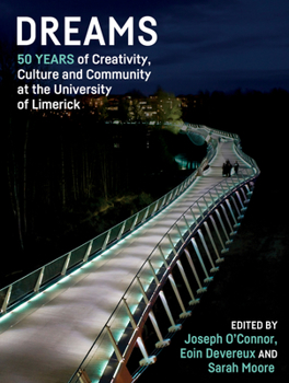 Hardcover Dreams: 50 Years of Creativity, Culture and Community at the University of Limerick Book