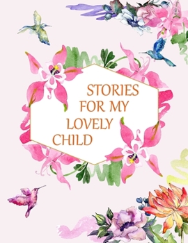 Paperback Stories for My Lovely Child: a Guided Journal of Memories and Keepsakes for My Adorable Child Book