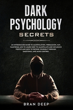 Paperback Dark Psychology Secrets: An Introducing Guide to Manipulation, NLP, Vampirism and to Learn How to Manipulate and Influence People and How to De Book