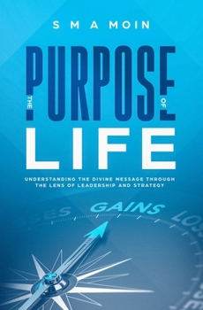 Paperback The Purpose of Life: Understanding the Divine Message through the Lens of Leadership and Strategy Book