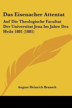 Paperback Das Eisenacher Attentat: Auf Die Theologische Facultat Der Universitat Jena Im Jahre Des Heils 1881 (1881) [German] Book