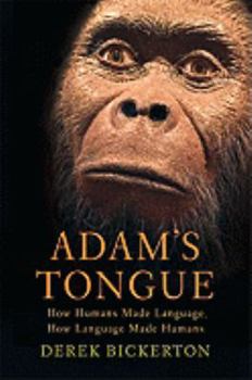 Hardcover Adam's Tongue: How Humans Made Language, How Language Made Humans Book